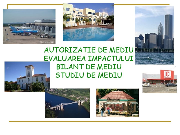 AUTORIZATIE DE MEDIU EVALUAREA IMPACTULUI BILANT DE MEDIU STUDIU DE MEDIU 