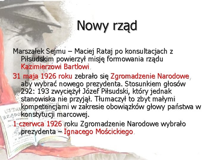 Nowy rząd Marszałek Sejmu – Maciej Rataj po konsultacjach z Piłsudskim powierzył misję formowania