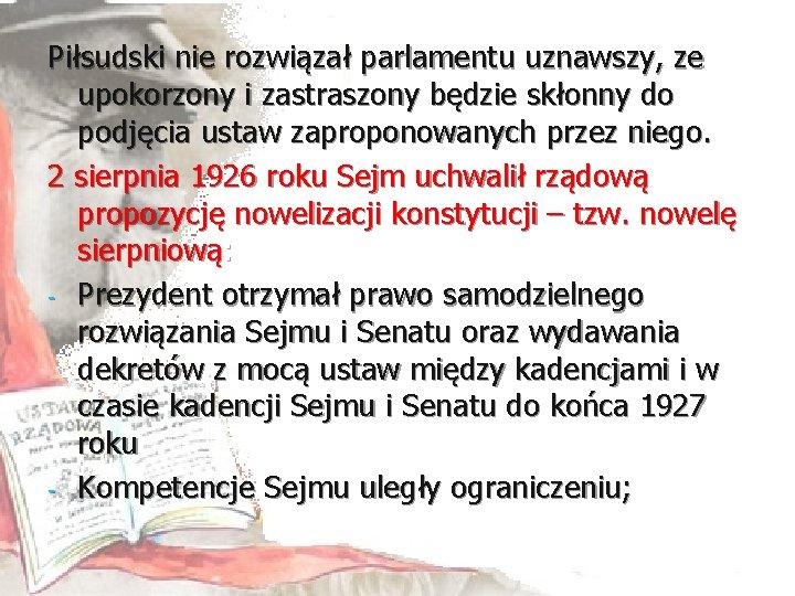 Piłsudski nie rozwiązał parlamentu uznawszy, ze upokorzony i zastraszony będzie skłonny do podjęcia ustaw