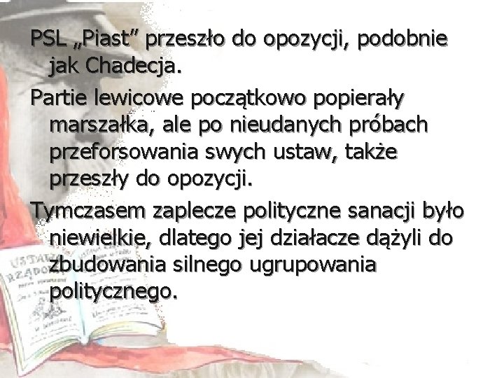 PSL „Piast” przeszło do opozycji, podobnie jak Chadecja. Partie lewicowe początkowo popierały marszałka, ale