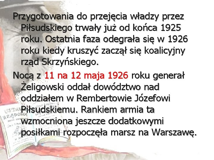 Przygotowania do przejęcia władzy przez Piłsudskiego trwały już od końca 1925 roku. Ostatnia faza