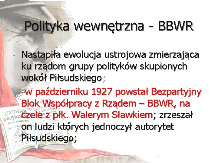Polityka wewnętrzna - BBWR - - Nastąpiła ewolucja ustrojowa zmierzająca ku rządom grupy polityków