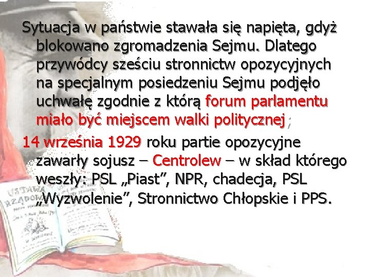Sytuacja w państwie stawała się napięta, gdyż blokowano zgromadzenia Sejmu. Dlatego przywódcy sześciu stronnictw
