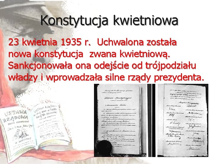 Konstytucja kwietniowa 23 kwietnia 1935 r. Uchwalona została nowa konstytucja zwana kwietniową. Sankcjonowała ona