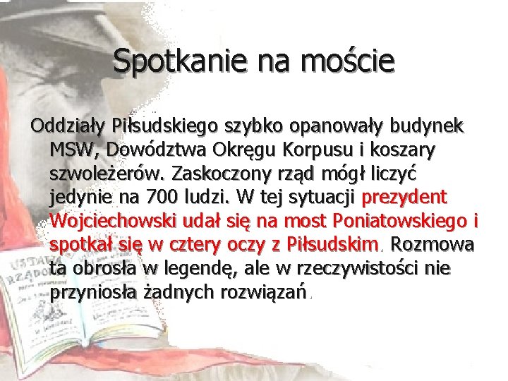 Spotkanie na moście Oddziały Piłsudskiego szybko opanowały budynek MSW, Dowództwa Okręgu Korpusu i koszary