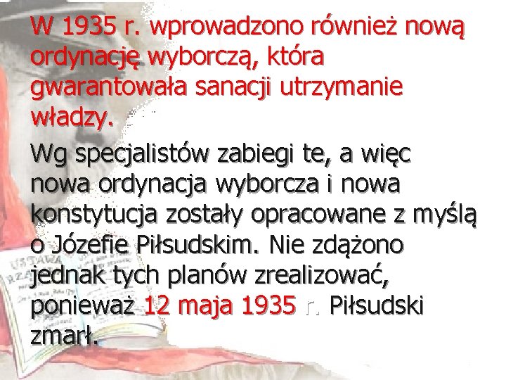 W 1935 r. wprowadzono również nową ordynację wyborczą, która gwarantowała sanacji utrzymanie władzy. Wg