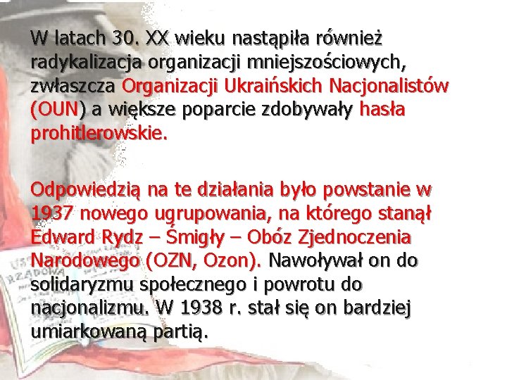 W latach 30. XX wieku nastąpiła również radykalizacja organizacji mniejszościowych, zwłaszcza Organizacji Ukraińskich Nacjonalistów