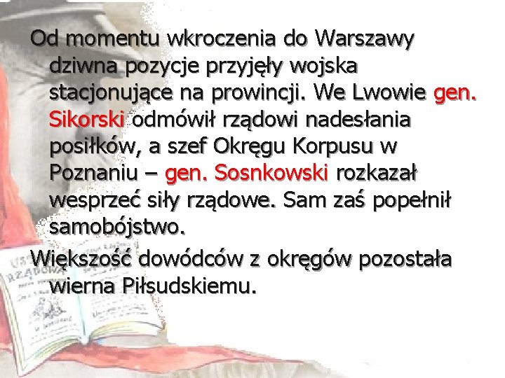 Od momentu wkroczenia do Warszawy dziwna pozycje przyjęły wojska stacjonujące na prowincji. We Lwowie