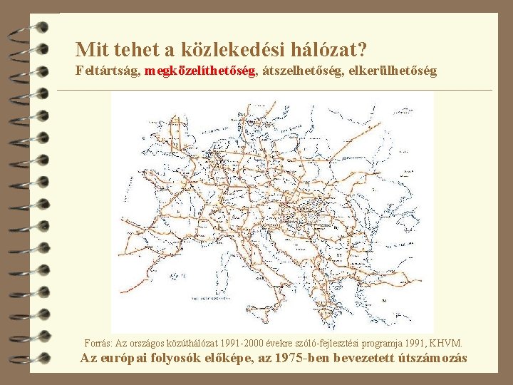 Mit tehet a közlekedési hálózat? Feltártság, megközelíthetőség, átszelhetőség, elkerülhetőség Forrás: Az országos közúthálózat 1991