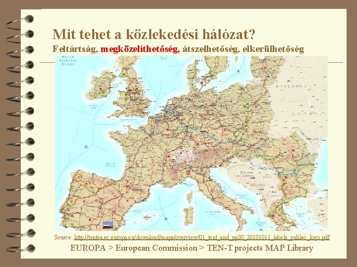 Mit tehet a közlekedési hálózat? Feltártság, megközelíthetőség, átszelhetőség, elkerülhetőség Source: http: //tentea. ec. europa.