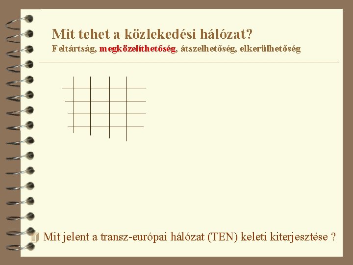 Mit tehet a közlekedési hálózat? Feltártság, megközelíthetőség, átszelhetőség, elkerülhetőség 4 Mit jelent a transz-európai
