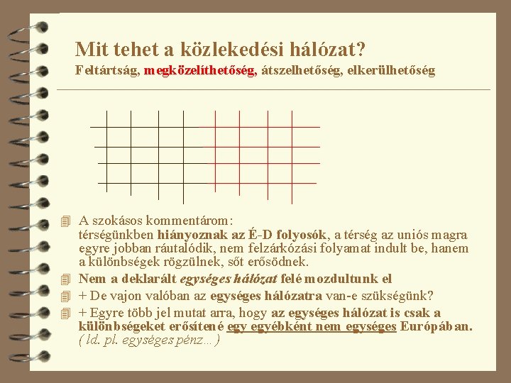 Mit tehet a közlekedési hálózat? Feltártság, megközelíthetőség, átszelhetőség, elkerülhetőség 4 A szokásos kommentárom: térségünkben