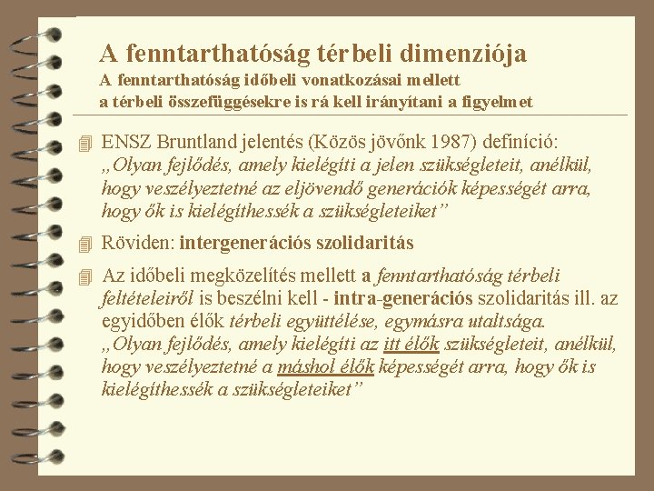 A fenntarthatóság térbeli dimenziója A fenntarthatóság időbeli vonatkozásai mellett a térbeli összefüggésekre is rá