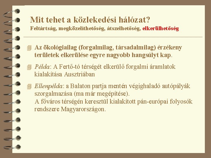 Mit tehet a közlekedési hálózat? Feltártság, megközelíthetőség, átszelhetőség, elkerülhetőség 4 Az ökológiailag (forgalmilag, társadalmilag)