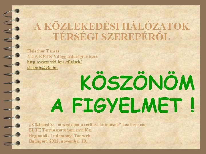A KÖZLEKEDÉSI HÁLÓZATOK TÉRSÉGI SZEREPÉRŐL Fleischer Tamás MTA KRTK Világgazdasági Intézet http: //www. vki.