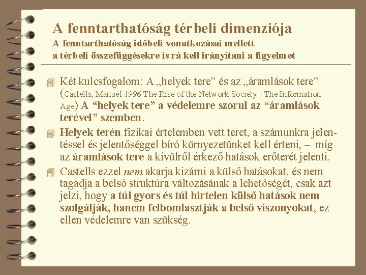 A fenntarthatóság térbeli dimenziója A fenntarthatóság időbeli vonatkozásai mellett a térbeli összefüggésekre is rá