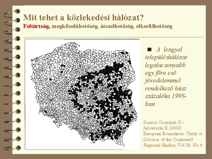 Mit tehet a közlekedési hálózat? Feltártság, megközelíthetőség, átszelhetőség, elkerülhetőség A lengyel településhálózat legalacsonyabb egy