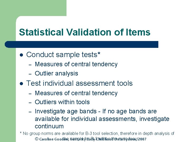 Statistical Validation of Items l Conduct sample tests* – – l Measures of central Statistical Validation of Items l Conduct sample tests* – – l Measures of central