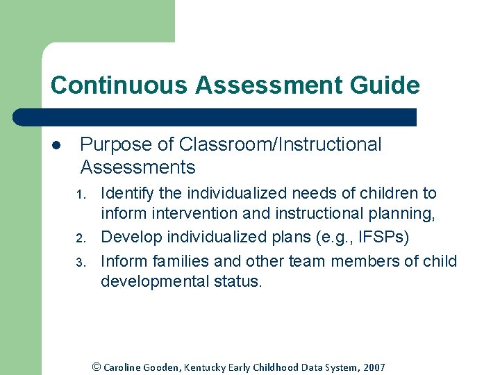 Continuous Assessment Guide l Purpose of Classroom/Instructional Assessments 1. 2. 3. Identify the individualized Continuous Assessment Guide l Purpose of Classroom/Instructional Assessments 1. 2. 3. Identify the individualized