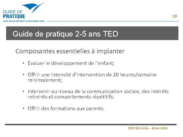 10 Guide de pratique 2 -5 ans TED Composantes essentielles à implanter • Évaluer 10 Guide de pratique 2 -5 ans TED Composantes essentielles à implanter • Évaluer