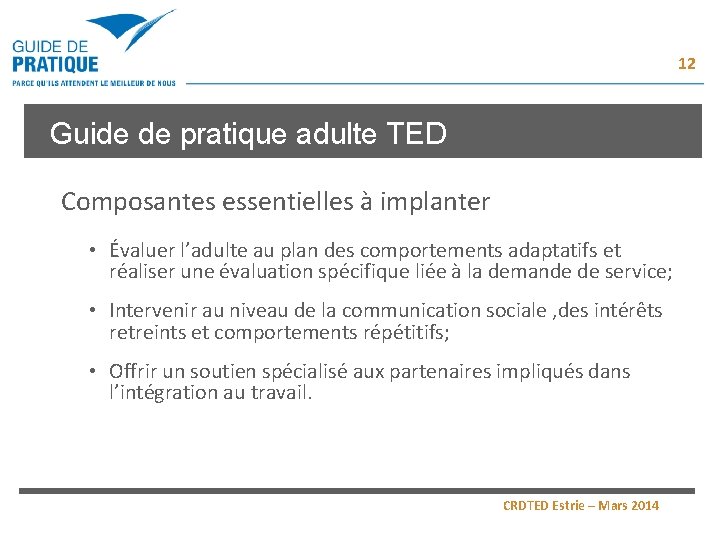 12 Guide de pratique adulte TED Composantes essentielles à implanter • Évaluer l’adulte au 12 Guide de pratique adulte TED Composantes essentielles à implanter • Évaluer l’adulte au