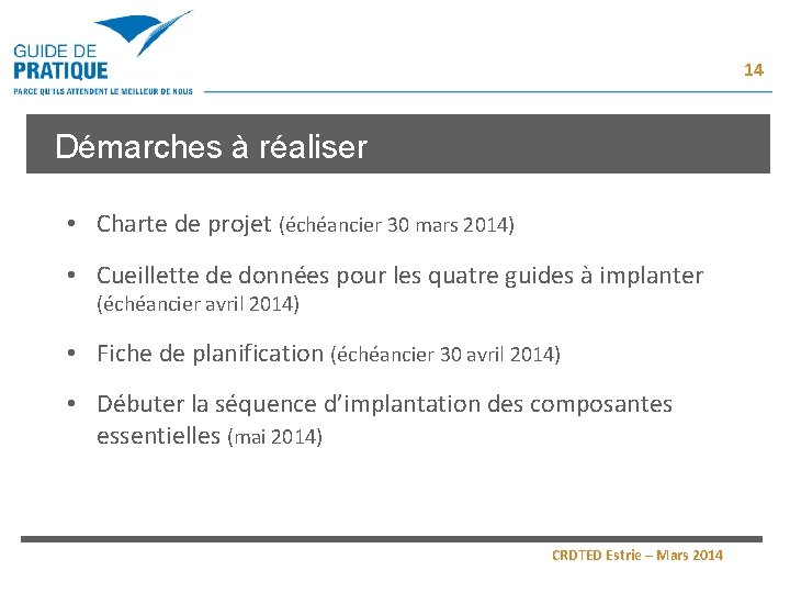 14 Démarches à réaliser • Charte de projet (échéancier 30 mars 2014) • Cueillette 14 Démarches à réaliser • Charte de projet (échéancier 30 mars 2014) • Cueillette