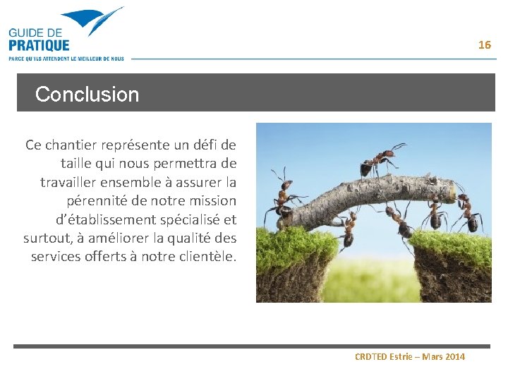 16 Conclusion Ce chantier représente un défi de taille qui nous permettra de travailler 16 Conclusion Ce chantier représente un défi de taille qui nous permettra de travailler