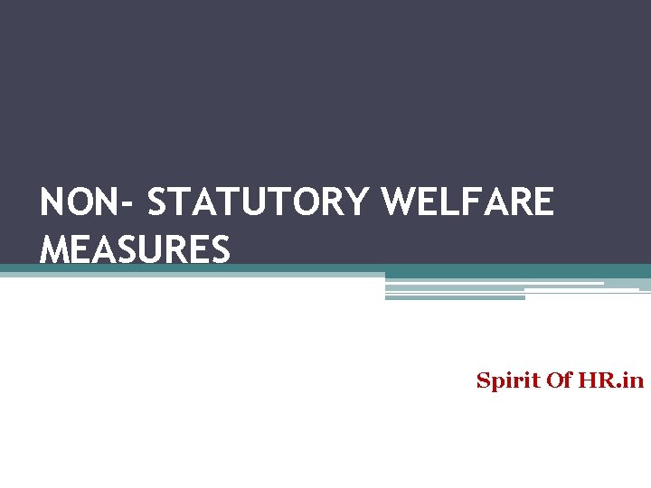 NON- STATUTORY WELFARE MEASURES Spirit Of HR. in 