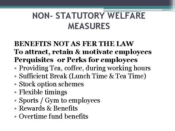 NON- STATUTORY WELFARE MEASURES BENEFITS NOT AS FER THE LAW To attract, retain &