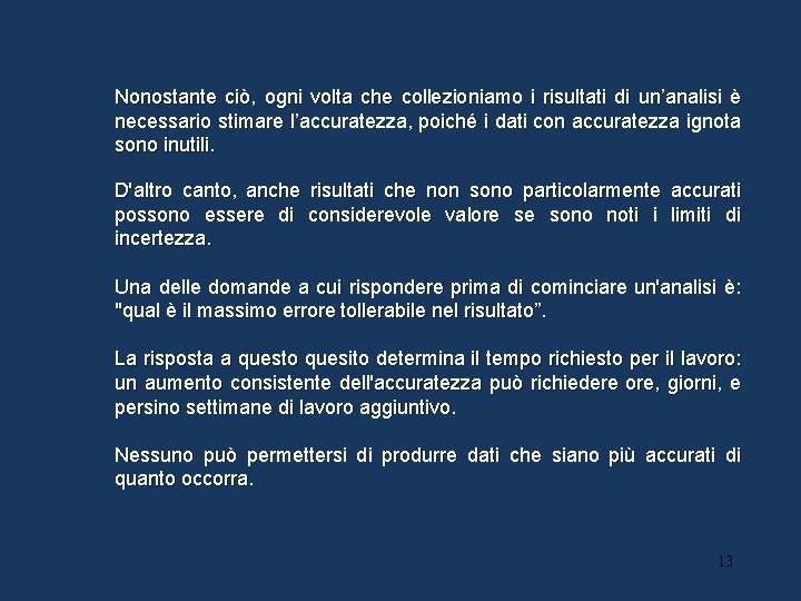 Nonostante ciò, ogni volta che collezioniamo i risultati di un’analisi è necessario stimare l’accuratezza, Nonostante ciò, ogni volta che collezioniamo i risultati di un’analisi è necessario stimare l’accuratezza,