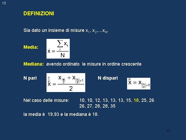 15 DEFINIZIONI Sia dato un insieme di misure x 1, x 2, …x. N. 15 DEFINIZIONI Sia dato un insieme di misure x 1, x 2, …x. N.