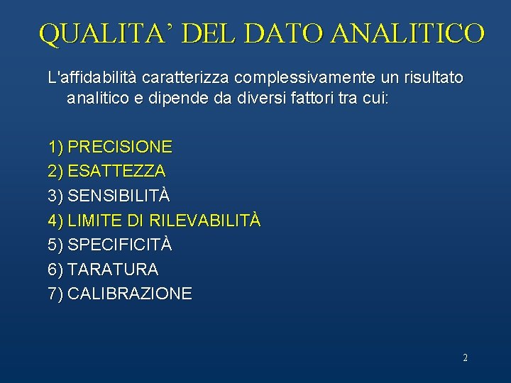 QUALITA’ DEL DATO ANALITICO L'affidabilità caratterizza complessivamente un risultato analitico e dipende da diversi QUALITA’ DEL DATO ANALITICO L'affidabilità caratterizza complessivamente un risultato analitico e dipende da diversi