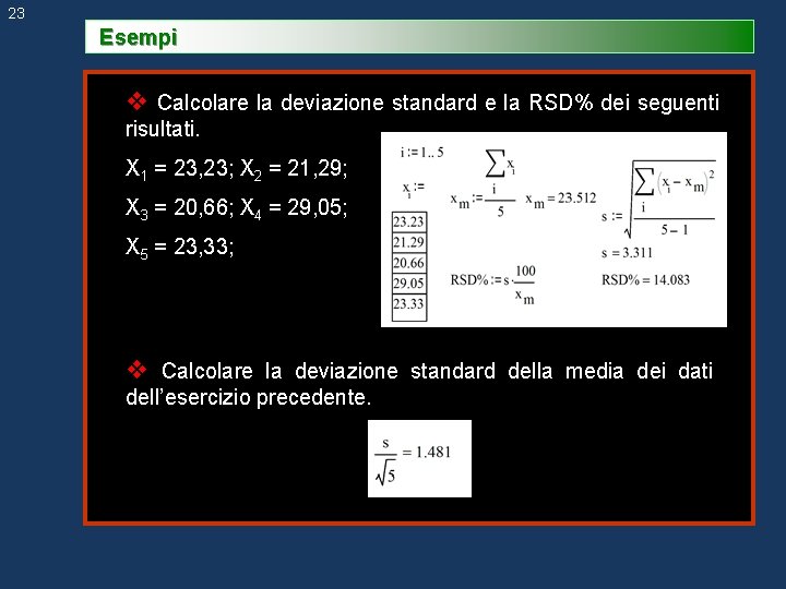 23 Esempi v Calcolare la deviazione standard e la RSD% dei seguenti risultati. X 23 Esempi v Calcolare la deviazione standard e la RSD% dei seguenti risultati. X