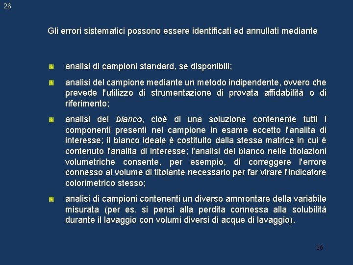 26 Gli errori sistematici possono essere identificati ed annullati mediante analisi di campioni standard, 26 Gli errori sistematici possono essere identificati ed annullati mediante analisi di campioni standard,