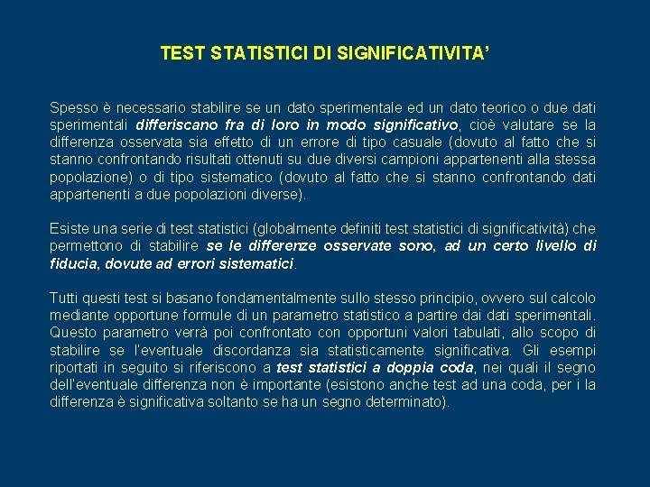 TEST STATISTICI DI SIGNIFICATIVITA’ Spesso è necessario stabilire se un dato sperimentale ed un TEST STATISTICI DI SIGNIFICATIVITA’ Spesso è necessario stabilire se un dato sperimentale ed un