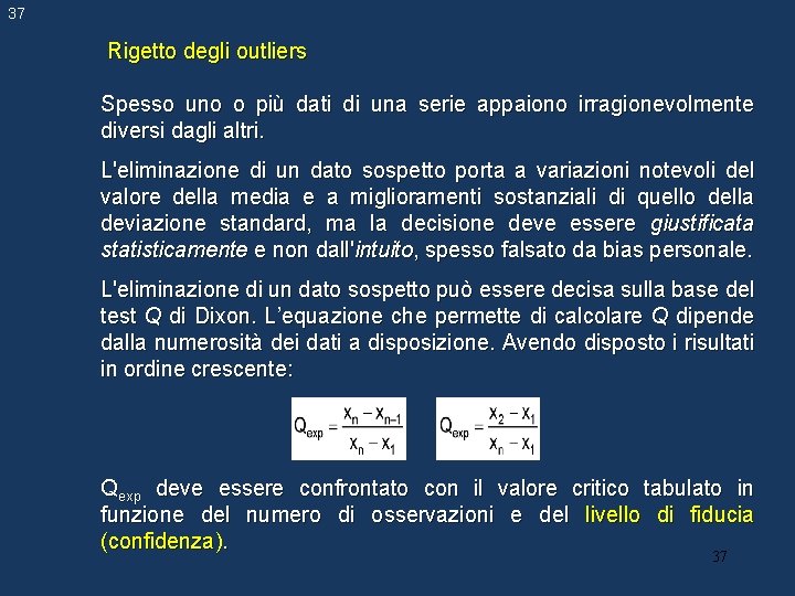 37 Rigetto degli outliers Spesso uno o più dati di una serie appaiono irragionevolmente 37 Rigetto degli outliers Spesso uno o più dati di una serie appaiono irragionevolmente