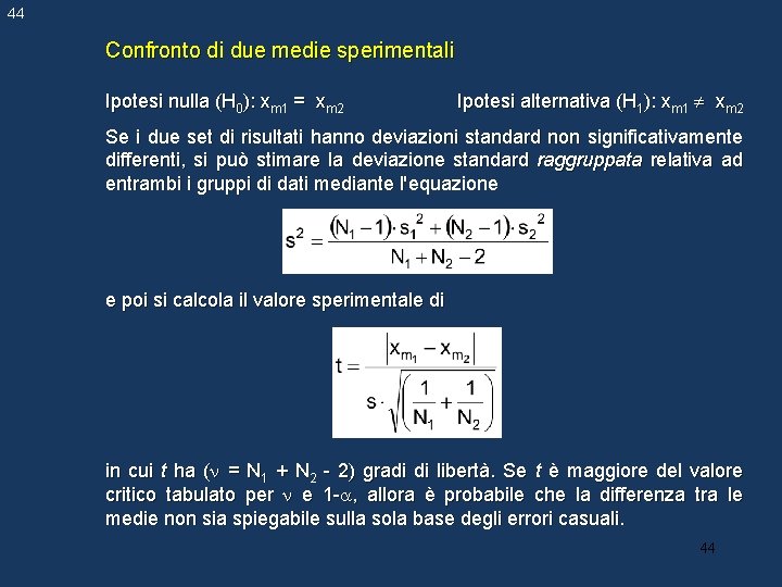 44 Confronto di due medie sperimentali Ipotesi nulla (H 0): xm 1 = xm 44 Confronto di due medie sperimentali Ipotesi nulla (H 0): xm 1 = xm