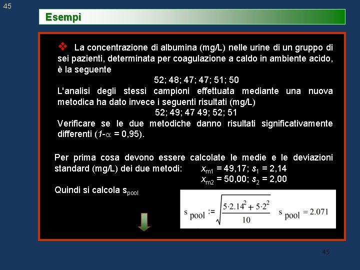 45 Esempi v La concentrazione di albumina (mg/L) nelle urine di un gruppo di 45 Esempi v La concentrazione di albumina (mg/L) nelle urine di un gruppo di