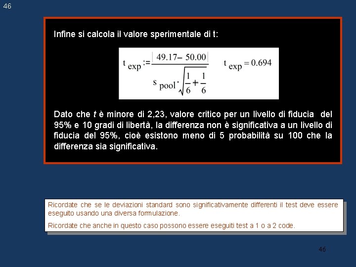 46 Infine si calcola il valore sperimentale di t: Dato che t è minore 46 Infine si calcola il valore sperimentale di t: Dato che t è minore