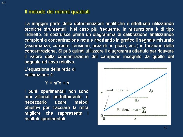 47 Il metodo dei minimi quadrati La maggior parte delle determinazioni analitiche è effettuata 47 Il metodo dei minimi quadrati La maggior parte delle determinazioni analitiche è effettuata