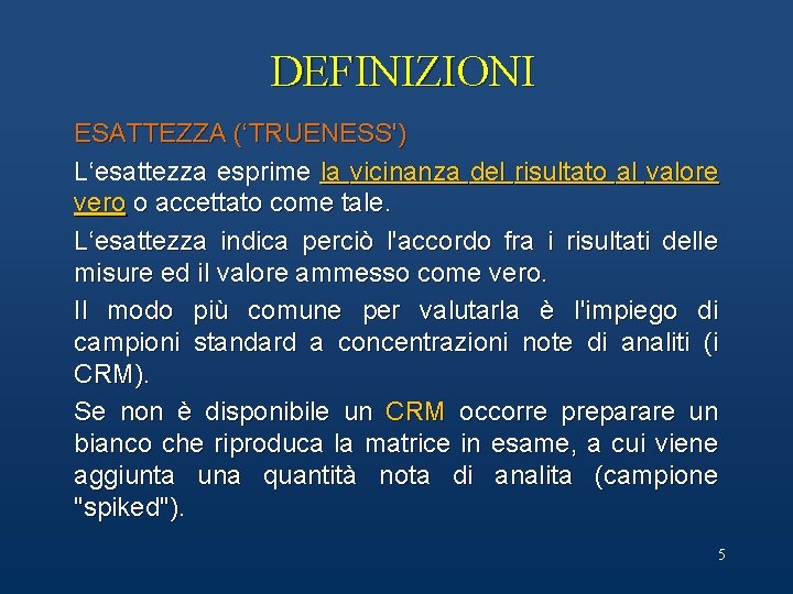 DEFINIZIONI ESATTEZZA (‘TRUENESS') L‘esattezza esprime la vicinanza del risultato al valore vero o accettato DEFINIZIONI ESATTEZZA (‘TRUENESS') L‘esattezza esprime la vicinanza del risultato al valore vero o accettato