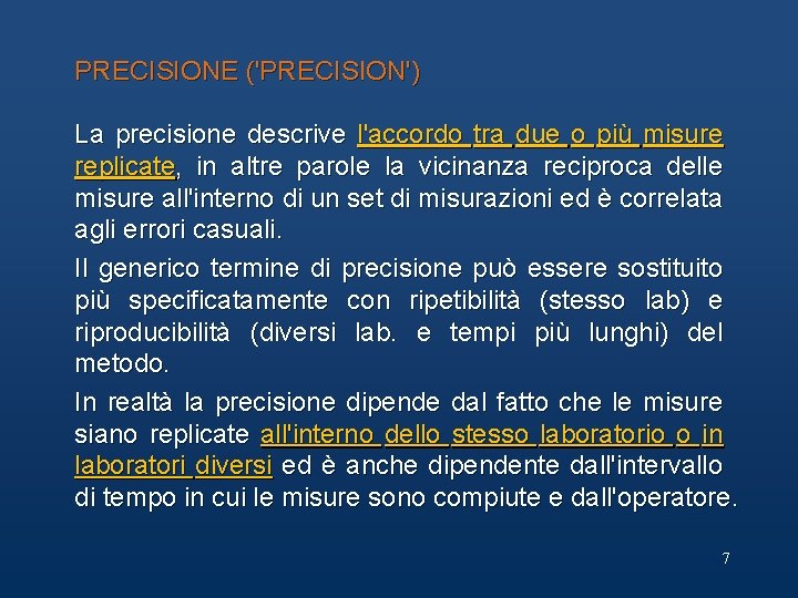 PRECISIONE ('PRECISION') La precisione descrive l'accordo tra due o più misure replicate, in altre PRECISIONE ('PRECISION') La precisione descrive l'accordo tra due o più misure replicate, in altre