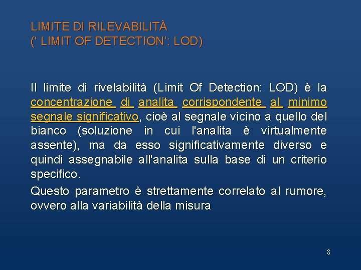 LIMITE DI RILEVABILITÀ (‘ LIMIT OF DETECTION’: LOD) Il limite di rivelabilità (Limit Of LIMITE DI RILEVABILITÀ (‘ LIMIT OF DETECTION’: LOD) Il limite di rivelabilità (Limit Of