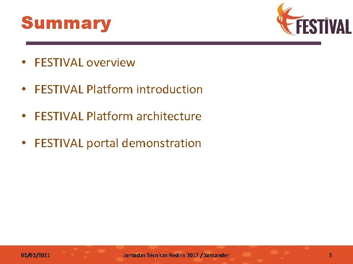 Summary • FESTIVAL overview • FESTIVAL Platform introduction • FESTIVAL Platform architecture • FESTIVAL