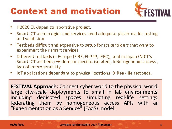 Context and motivation • H 2020 EU-Japan collaborative project. • Smart ICT technologies and