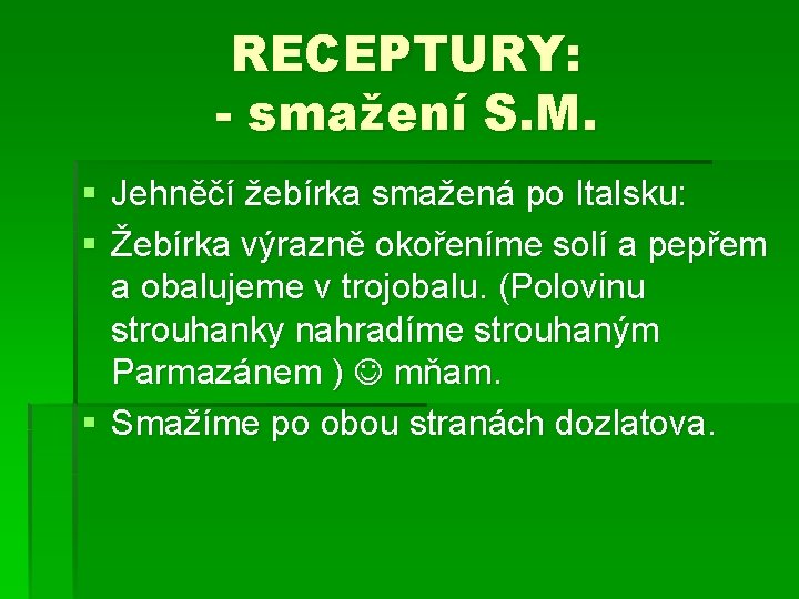 RECEPTURY: - smažení S. M. § Jehněčí žebírka smažená po Italsku: § Žebírka výrazně