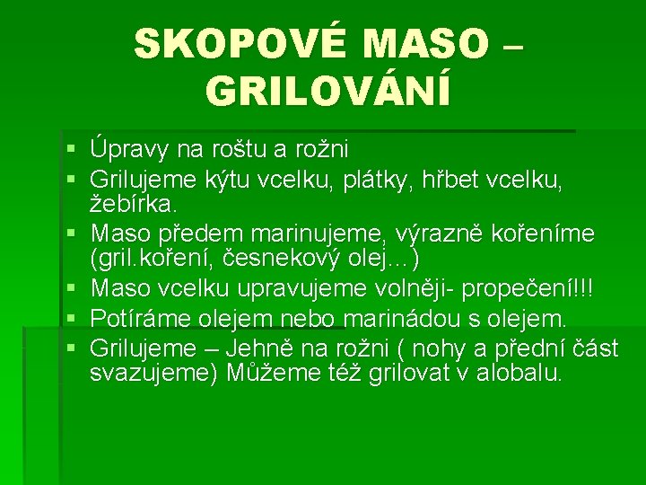 SKOPOVÉ MASO – GRILOVÁNÍ § Úpravy na roštu a rožni § Grilujeme kýtu vcelku,