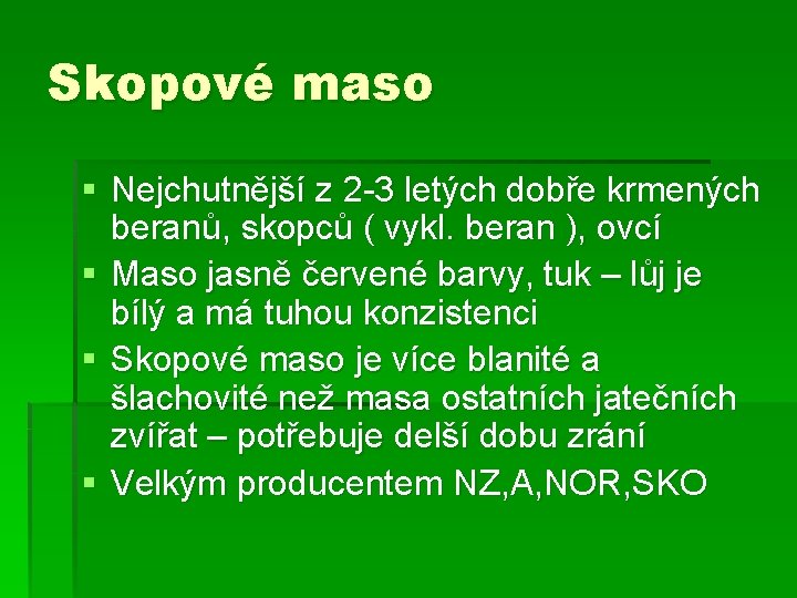 Skopové maso § Nejchutnější z 2 -3 letých dobře krmených beranů, skopců ( vykl.