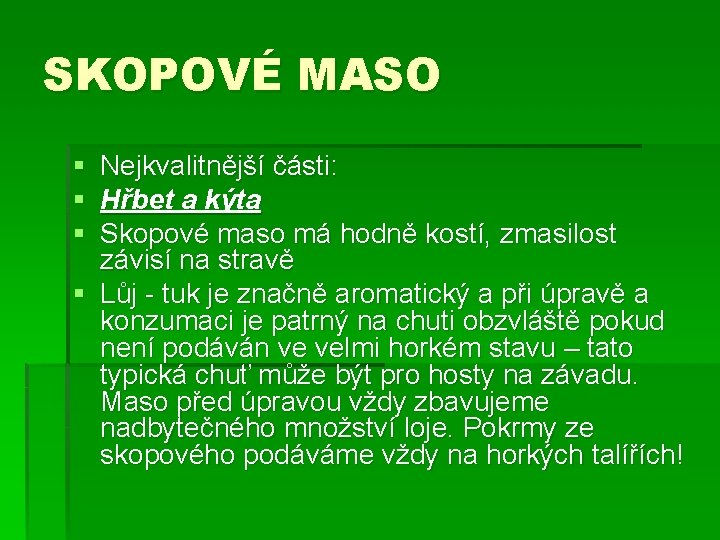 SKOPOVÉ MASO § § § Nejkvalitnější části: Hřbet a kýta Skopové maso má hodně