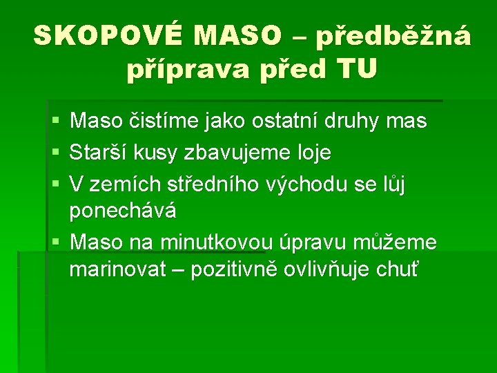 SKOPOVÉ MASO – předběžná příprava před TU § § § Maso čistíme jako ostatní